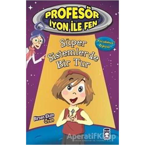 Profesör İyon İle Fen : Süper Sistemlerde Bir Tur - Birsen Ekim Özen - Timaş Çocuk