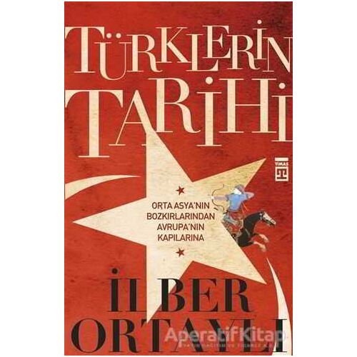 Türklerin Tarihi - İlber Ortaylı - Timaş Yayınları
