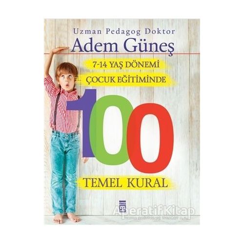 7-14 Yaş Dönemi Çocuk Eğitiminde 100 Temel Kural - Adem Güneş - Timaş Yayınları