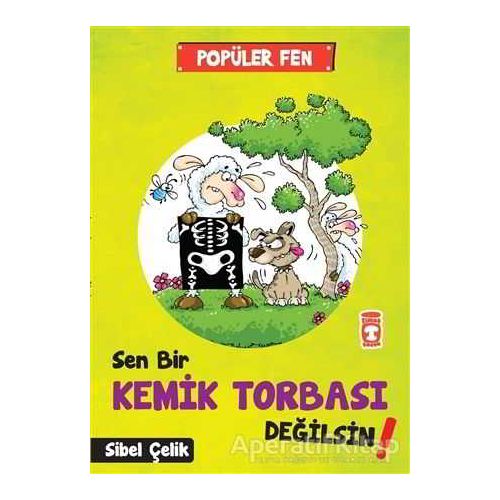 Popüler Fen - Sen Bir Kemik Torbası Değilsin! - Sibel Çelik - Timaş Çocuk