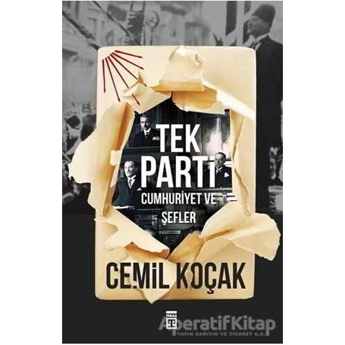 Tek Parti - Cumhuriyet ve Şefler - Cemil Koçak - Timaş Yayınları