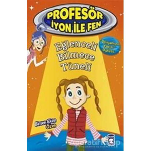 Eğlenceli Bilmece Tüneli : Profesör İyon İle Fen 2 - Birsen Ekim Özen - Timaş Çocuk