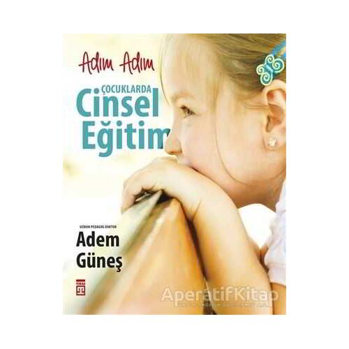 Adım Adım Çocuklarda Cinsel Eğitim - Adem Güneş - Timaş Yayınları