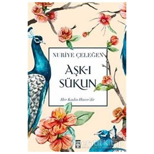 Aşk-ı Sükun - Nuriye Çeleğen - Timaş Yayınları