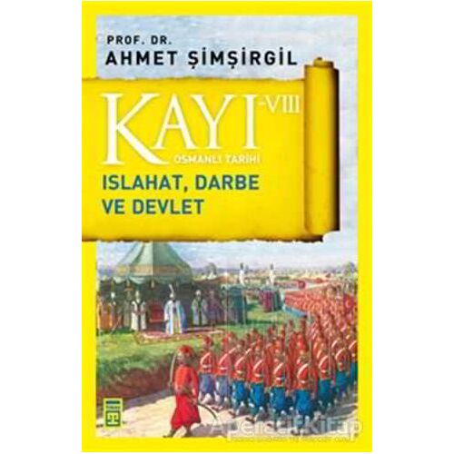 Kayı 8: Islahat Darbe ve Devlet - Ahmet Şimşirgil - Timaş Yayınları