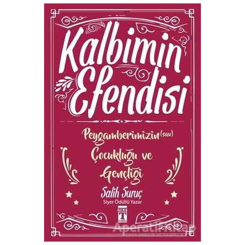 Kalbimin Efendisi - Peygamberimizin Çocukluğu ve Gençliği - Salih Suruç - Genç Timaş