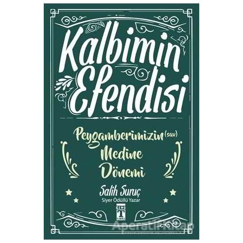 Kalbimin Efendisi - Peygamberimizin Medine Dönemi - Salih Suruç - Genç Timaş