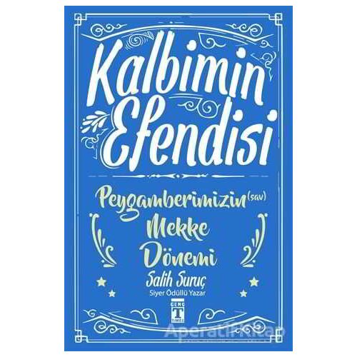 Kalbimin Efendisi - Peygamberimizin Mekke Dönemi - Salih Suruç - Genç Timaş