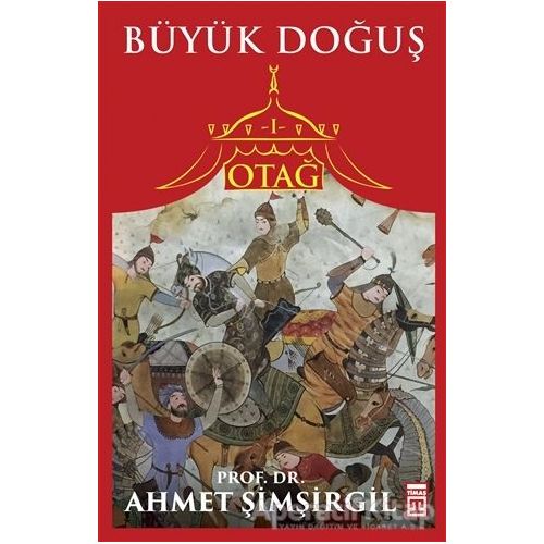 Büyük Doğuş - Otağ 1 - Ahmet Şimşirgil - Timaş Yayınları