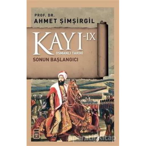 Kayı 9 - Sonun Başlangıcı - Ahmet Şimşirgil - Timaş Yayınları