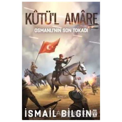 Kutül Amare: Osmanlının Son Tokadı - İsmail Bilgin - Genç Timaş