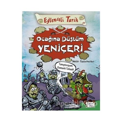 Eğlenceli Tarih - Ocağına Düştüm Yeniçeri - Metin Özdamarlar - Eğlenceli Bilgi Yayınları