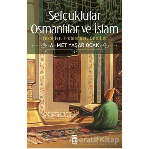 Selçuklular Osmanlılar ve İslam - Ahmet Yaşar Ocak - Timaş Yayınları