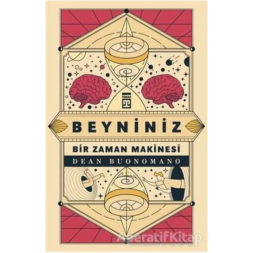 Beyniniz Bir Zaman Makinesi - Dean Buonomano - Timaş Yayınları