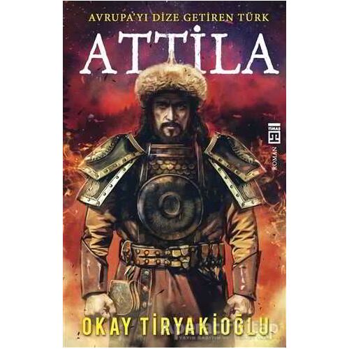 Attila - Okay Tiryakioğlu - Timaş Yayınları