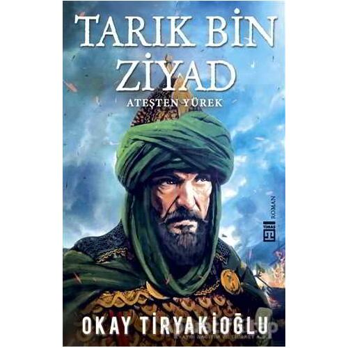 Tarık Bin Ziyad - Okay Tiryakioğlu - Timaş Yayınları