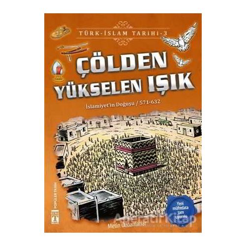 Çölden Yükselen Işık / Türk - İslam Tarihi 3 - Metin Özdamarlar - Genç Timaş