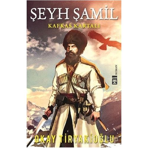 Şeyh Şamil - Kafkas Kartalı - Okay Tiryakioğlu - Timaş Yayınları