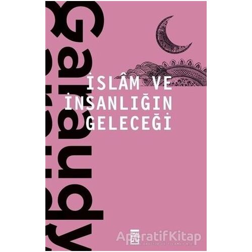İslam ve İnsanlığın Geleceği - Roger Garaudy - Timaş Yayınları