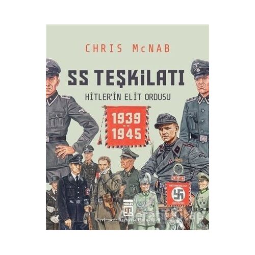 SS Teşkilatı: Hitlerin Elit Ordusu 1939-1945 - Chris McNab - Timaş Yayınları