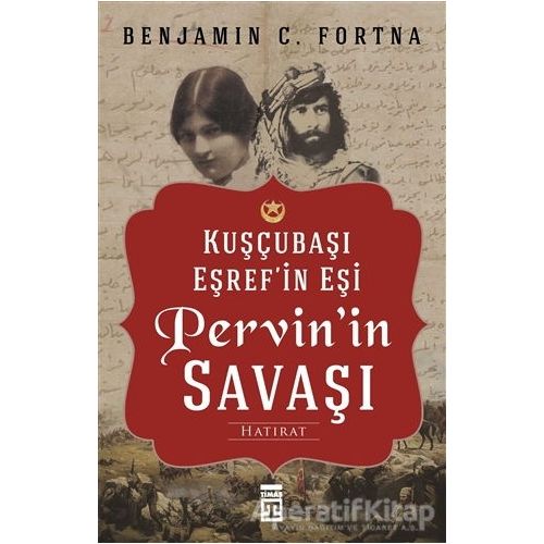 Kuşçubaşı Eşrefin Eşi Pervinin Savaşı - Benjamin C. Fortna - Timaş Yayınları