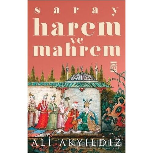Saray Harem ve Mahrem - Ali Akyıldız - Timaş Yayınları