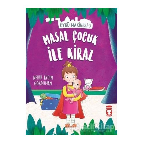 Masal Çocuk ile Kiraz - Öykü Makinesi 7 - Nehir Aydın Gökduman - Timaş Çocuk