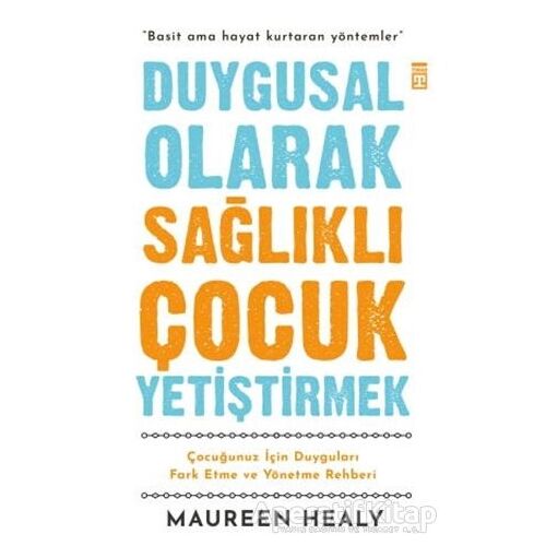 Duygusal Olarak Sağlıklı Çocuk Yetiştirmek - Maureen Healy - Timaş Yayınları