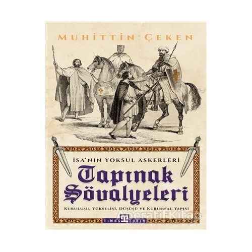 Tapınak Şövalyeleri - İsanın Yoksul Askerleri - Muhittin Çeken - Timaş Yayınları