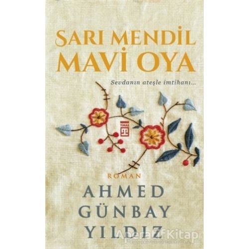 Sarı Mendil Mavi Oya - Ahmed Günbay Yıldız - Timaş Yayınları