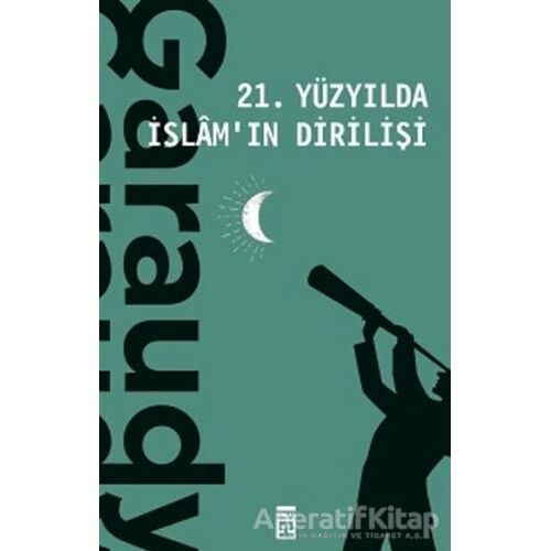 21. Yüzyılda İslamın Dirilişi - Roger Garaudy - Timaş Yayınları