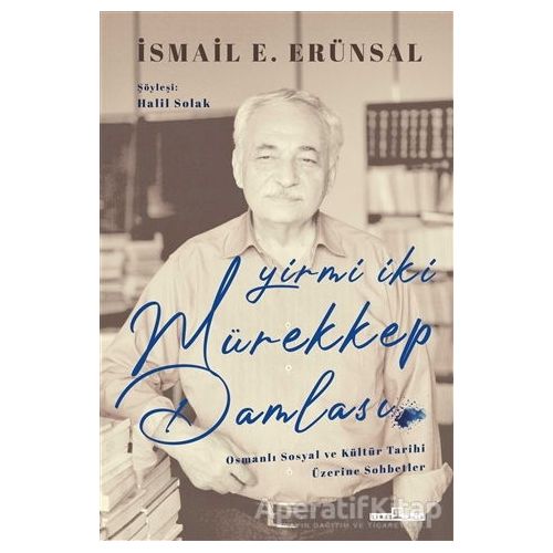 Yirmi İki Mürekkep Damlası - İsmail E. Erünsal - Timaş Yayınları