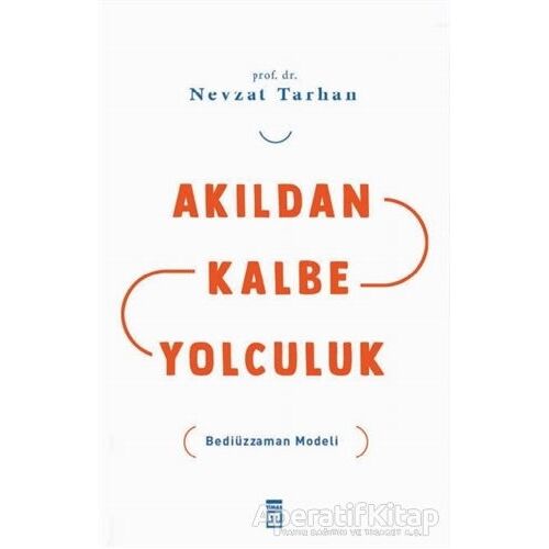 Akıldan Kalbe Yolculuk - Nevzat Tarhan - Timaş Yayınları