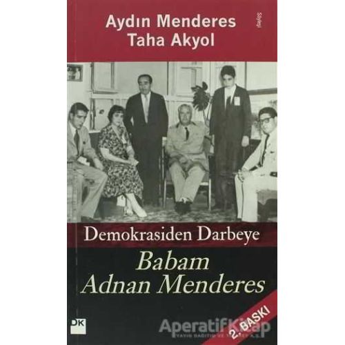 Babam Adnan Menderes Demokrasiden Darbeye - Taha Akyol - Doğan Kitap