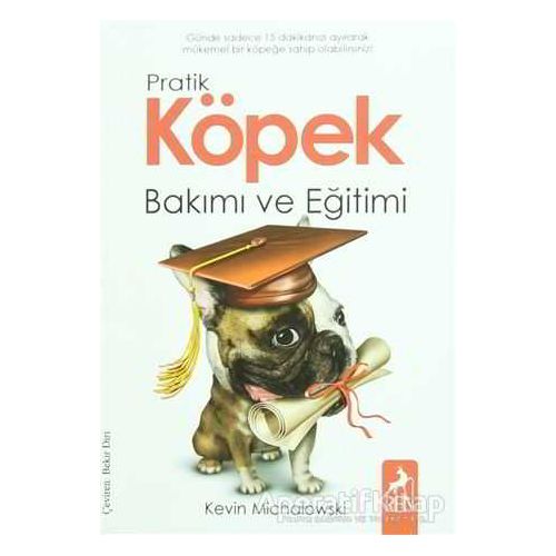 Pratik Köpek Bakımı ve Eğitimi - Kevin Michalowski - Ren Kitap