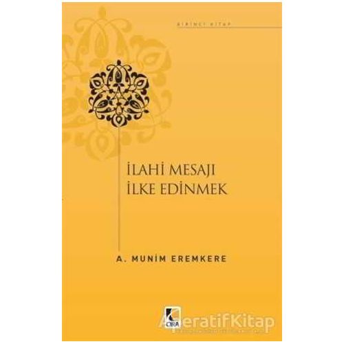 İlahi Mesajları İlke Edinmek - A. Münim Eremkere - Çıra Yayınları