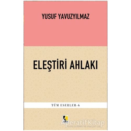 Eleştiri Ahlakı - Yusuf Yavuzyılmaz - Çıra Yayınları