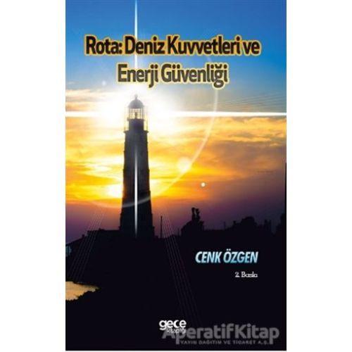 Rota : Deniz Kuvvetleri ve Enerji Güvenliği - Cenk Özgen - Gece Kitaplığı