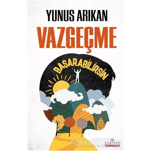 Vazgeçme Başarabilirsin - Yunus Arıkan - Kariyer Yayınları