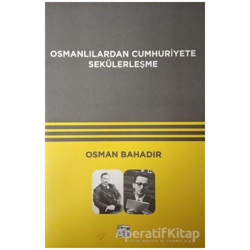 Osmanlılardan Cumhuriyete Sekülerleşme - Osman Bahadır - Anahtar Kitaplar Yayınevi