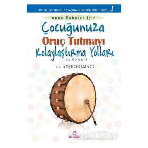 Çocuğunuza Oruç Tutmayı Kolaylaştırma Yolları (52 Öneri) - Ayşe Dolmacı - Ensar Neşriyat