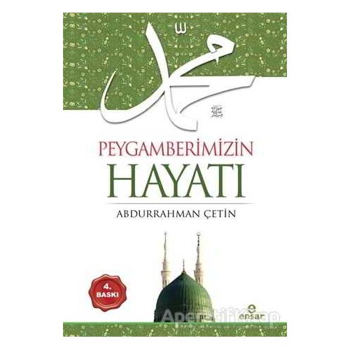 Peygamberimizin Hayatı - Abdurrahman Çetin - Ensar Neşriyat