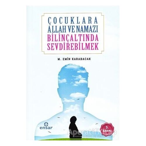 Çocuklara Allah ve Namazı Bilinçaltında Sevdirebilmek - M. Emin Karabacak - Ensar Neşriyat