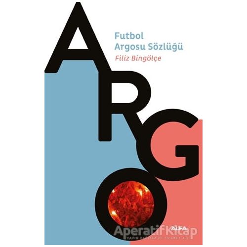 Argo - Futbol Argosu Sözlüğü - Filiz Bingölçe - Alfa Yayınları