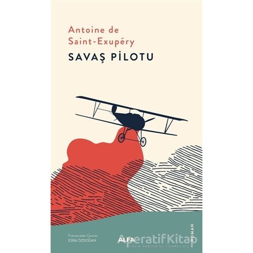 Savaş Pilotu - Antoine de Saint-Exupery - Alfa Yayınları