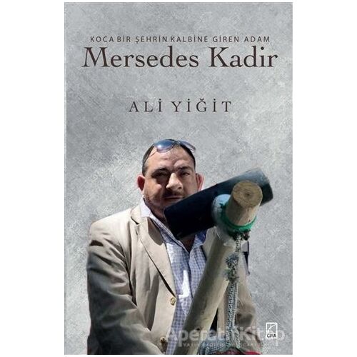 Koca Bir Şehrin Kalbine Giren Adam Mersedes Kadir - Ali Yiğit - Çıra Yayınları