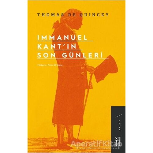 Immanuel Kant’ın Son Günleri - Thomas De Quincey - Ketebe Yayınları