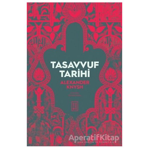 Tasavvuf Tarihi - Alexander Knysh - Ketebe Yayınları