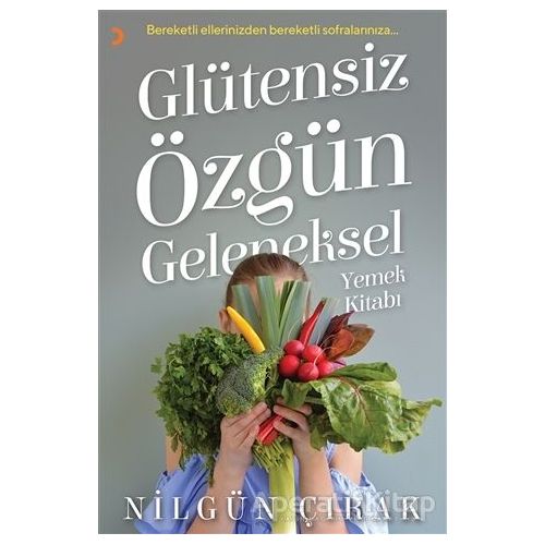 Glütensiz Özgün Geleneksel Yemek Kitabı - Nilgün Çırak - Cinius Yayınları