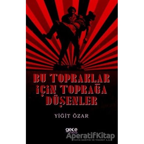 Bu Topraklar İçin Toprağa Düşenler - Yiğit Özar - Gece Kitaplığı